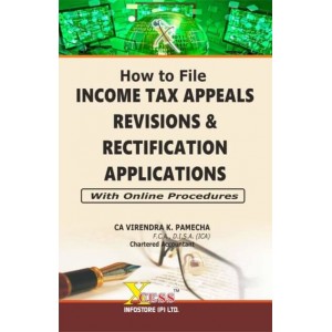 Xcess Infostore's How to File Income Tax Appeals Revisions and Rectification Applications by CA. Virendra K. Pamecha